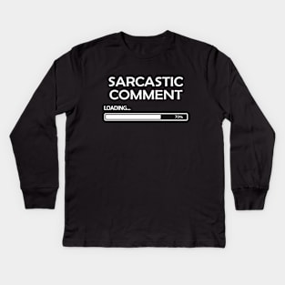 Sarcastic Comment Loading Kids Long Sleeve T-Shirt